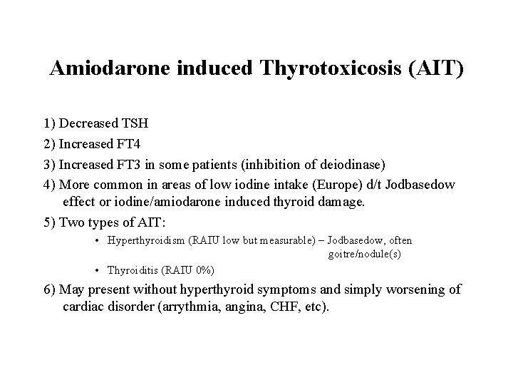 Amiodarone induced Thyrotoxicosis (AIT) 1) Decreased TSH 2) Increased FT 4 3) Increased FT