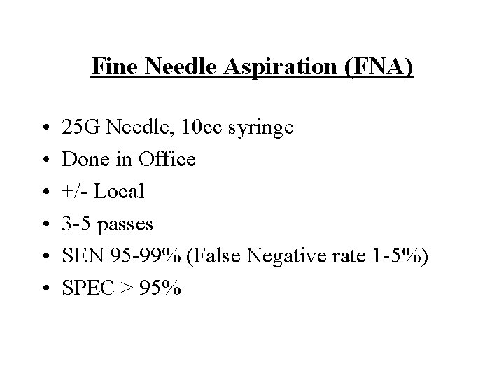 Fine Needle Aspiration (FNA) • • • 25 G Needle, 10 cc syringe Done
