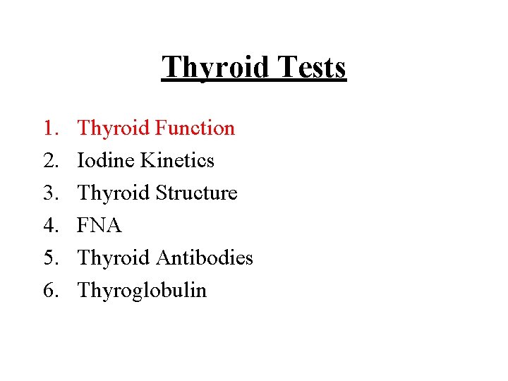 Thyroid Tests 1. 2. 3. 4. 5. 6. Thyroid Function Iodine Kinetics Thyroid Structure