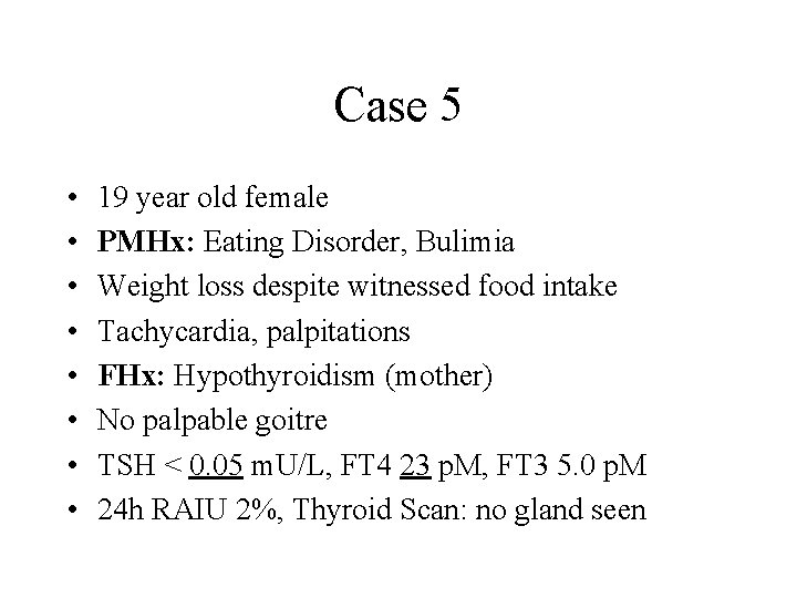 Case 5 • • 19 year old female PMHx: Eating Disorder, Bulimia Weight loss