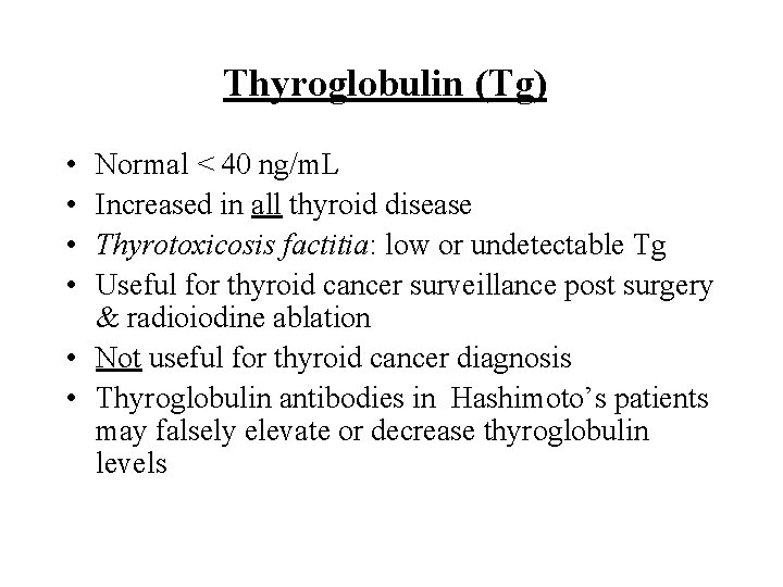 Thyroglobulin (Tg) • • Normal < 40 ng/m. L Increased in all thyroid disease