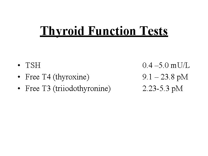 Thyroid Function Tests • TSH • Free T 4 (thyroxine) • Free T 3