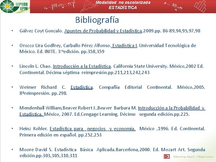 Modalidad no escolarizada ESTADÍSTICA Bibliografía • Gálvez Coyt Gonzalo. Apuntes de Probabilidad y Estadística.