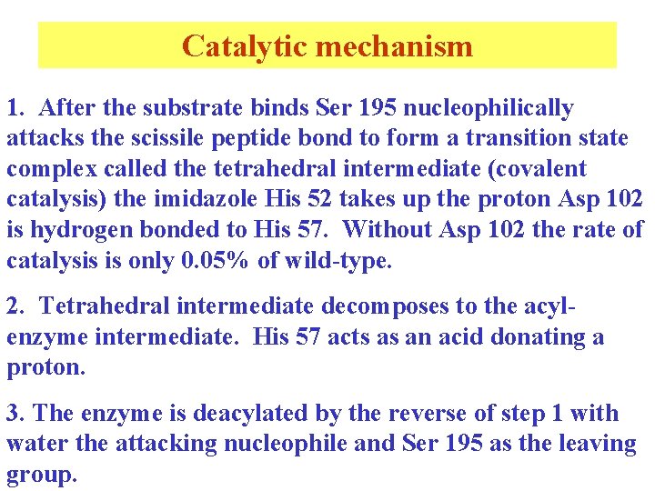 Catalytic mechanism 1. After the substrate binds Ser 195 nucleophilically attacks the scissile peptide