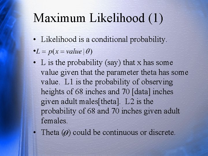 Maximum Likelihood (1) • Likelihood is a conditional probability. • • L is the