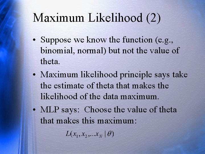 Maximum Likelihood (2) • Suppose we know the function (e. g. , binomial, normal)