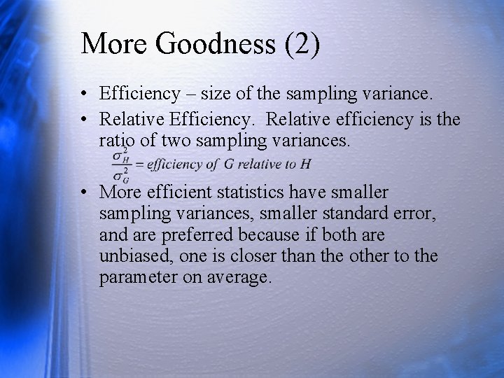 More Goodness (2) • Efficiency – size of the sampling variance. • Relative Efficiency.