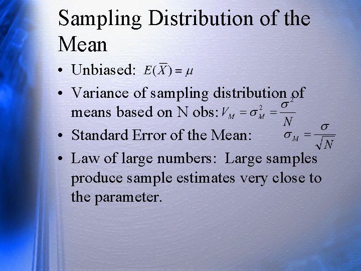 Sampling Distribution of the Mean • Unbiased: • Variance of sampling distribution of means