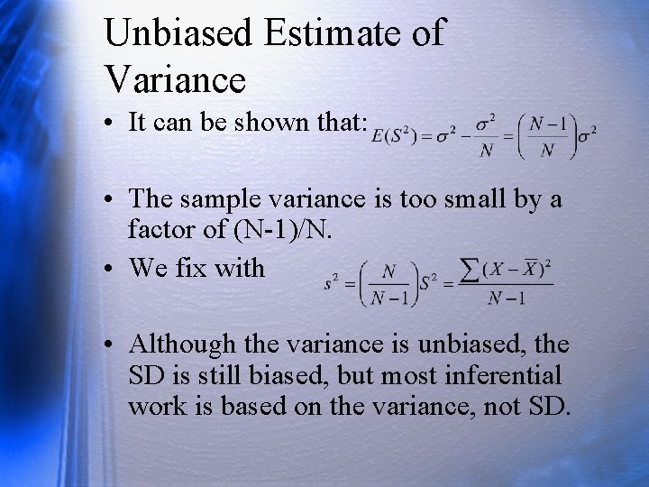 Unbiased Estimate of Variance • It can be shown that: • The sample variance