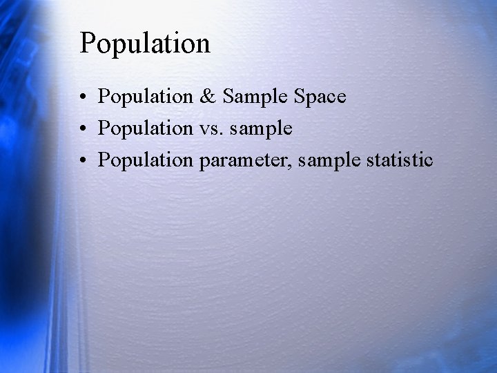Population • Population & Sample Space • Population vs. sample • Population parameter, sample