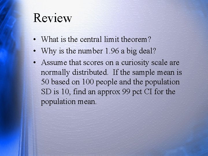 Review • What is the central limit theorem? • Why is the number 1.
