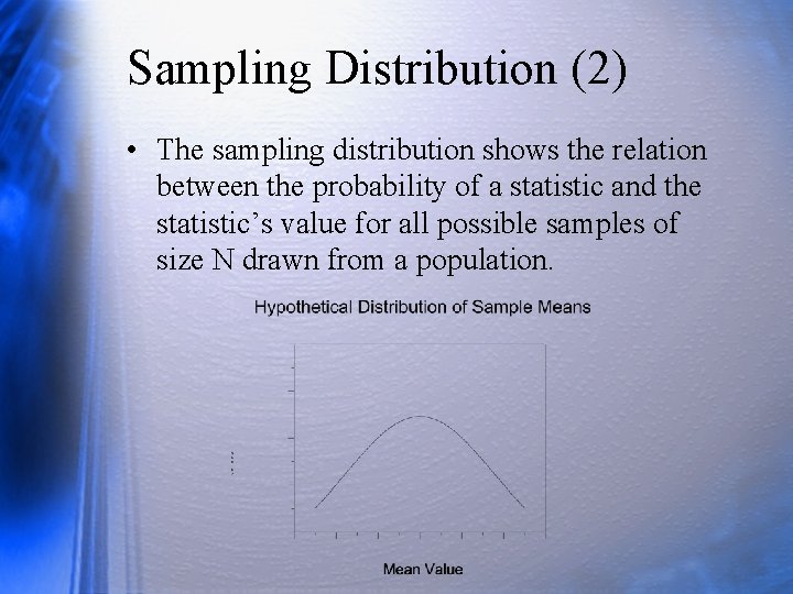 Sampling Distribution (2) • The sampling distribution shows the relation between the probability of