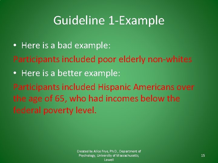 Guideline 1 -Example • Here is a bad example: Participants included poor elderly non-whites