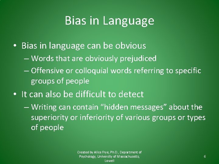 Bias in Language • Bias in language can be obvious – Words that are