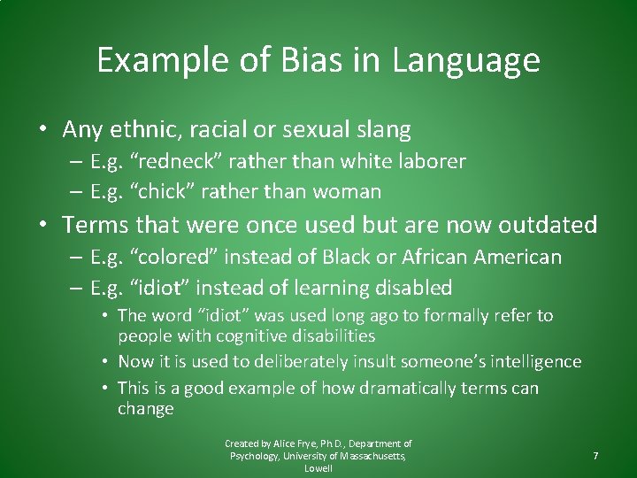 Example of Bias in Language • Any ethnic, racial or sexual slang – E.