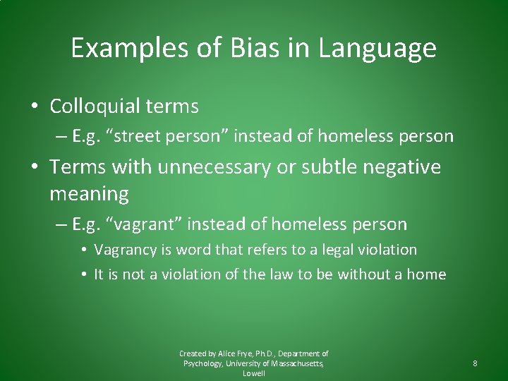 Examples of Bias in Language • Colloquial terms – E. g. “street person” instead