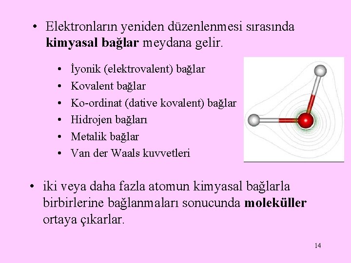  • Elektronların yeniden düzenlenmesi sırasında kimyasal bağlar meydana gelir. • • • İyonik