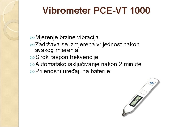 Vibrometer PCE-VT 1000 Mjerenje brzine vibracija Zadržava se izmjerena vrijednost nakon svakog mjerenja Širok