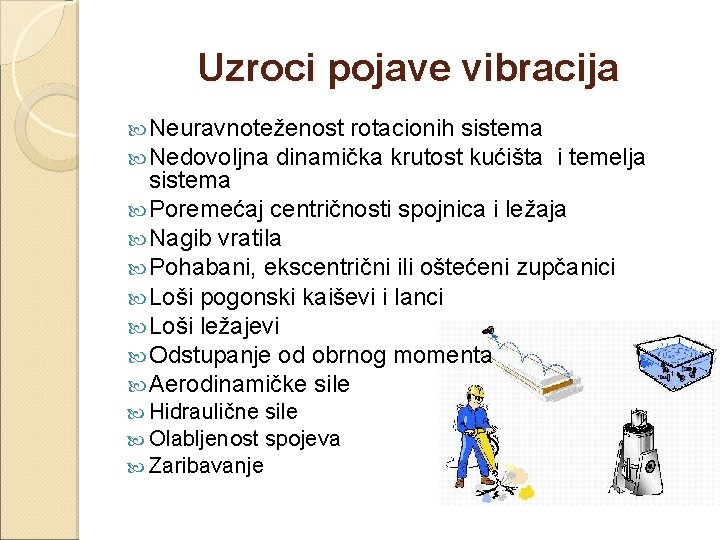 Uzroci pojave vibracija Neuravnoteženost rotacionih sistema Nedovoljna dinamička krutost kućišta i temelja sistema Poremećaj