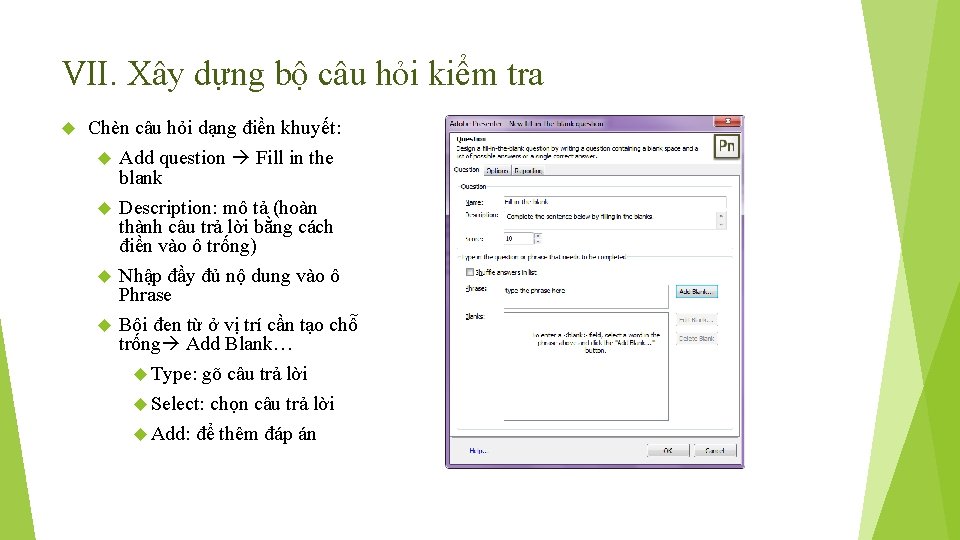 VII. Xây dựng bộ câu hỏi kiểm tra Chèn câu hỏi dạng điền khuyết: