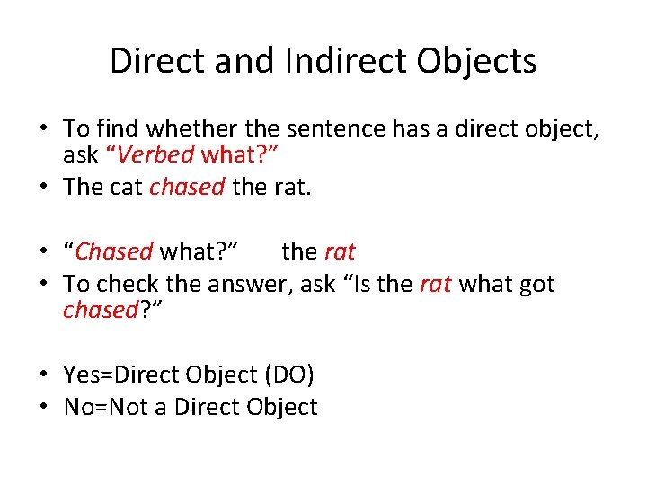 Direct and Indirect Objects • To find whether the sentence has a direct object,