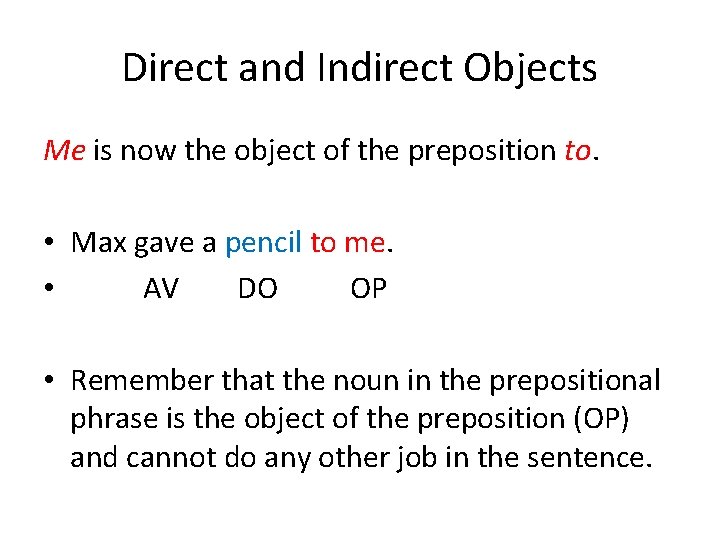 Direct and Indirect Objects Me is now the object of the preposition to. •