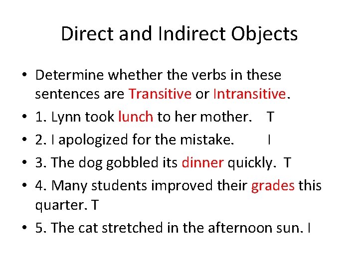 Direct and Indirect Objects • Determine whether the verbs in these sentences are Transitive