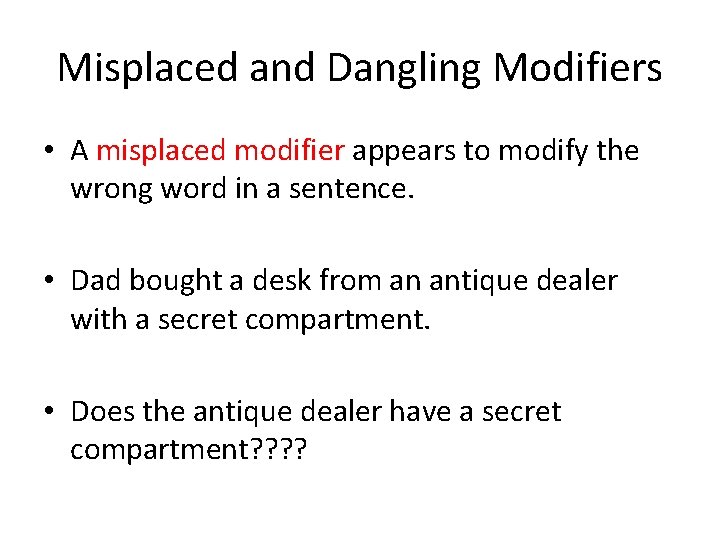 Misplaced and Dangling Modifiers • A misplaced modifier appears to modify the wrong word