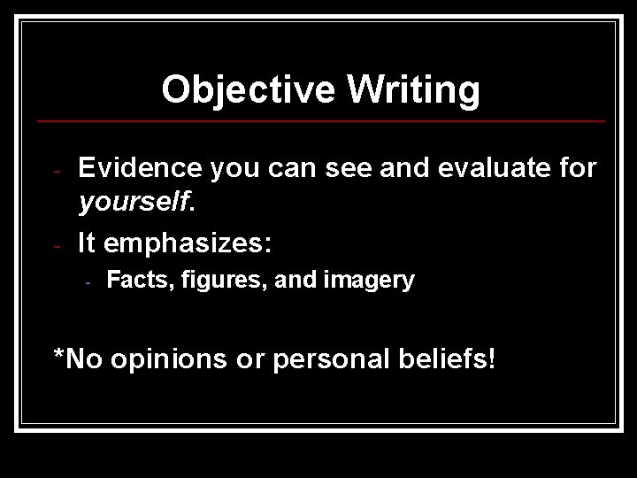 Objective Writing - Evidence you can see and evaluate for yourself. It emphasizes: -