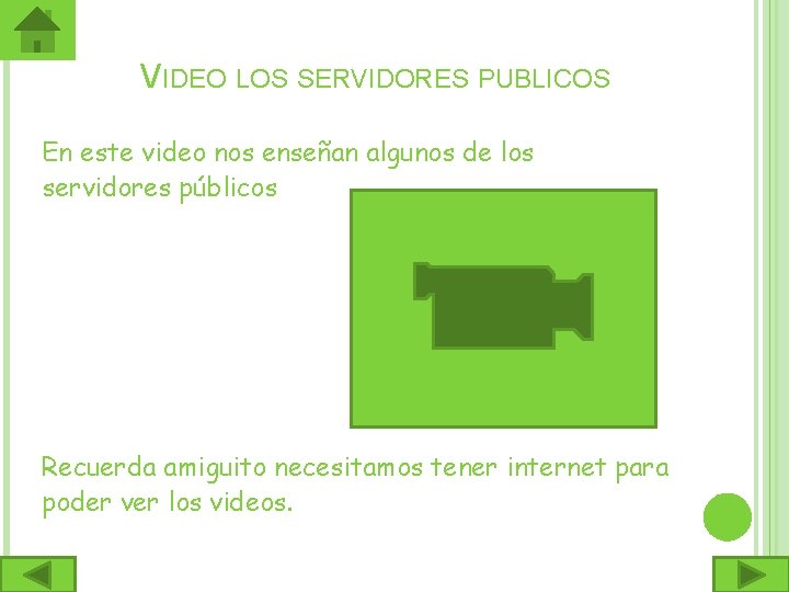 VIDEO LOS SERVIDORES PUBLICOS En este video nos enseñan algunos de los servidores públicos