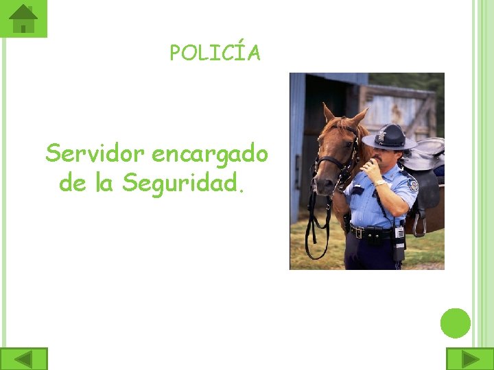 POLICÍA Servidor encargado de la Seguridad. 