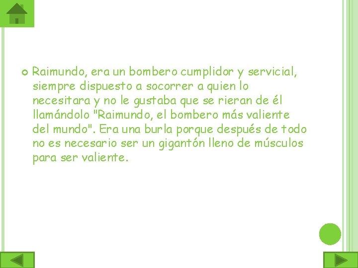  Raimundo, era un bombero cumplidor y servicial, siempre dispuesto a socorrer a quien