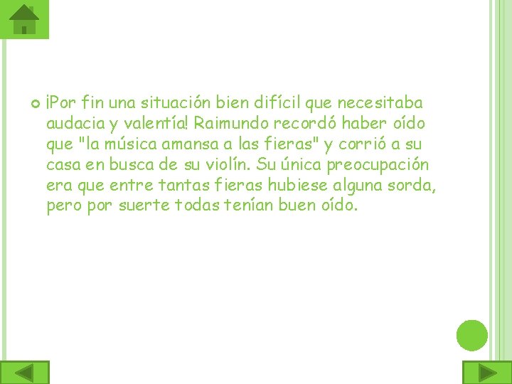  ¡Por fin una situación bien difícil que necesitaba audacia y valentía! Raimundo recordó