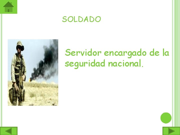 SOLDADO Servidor encargado de la seguridad nacional. 