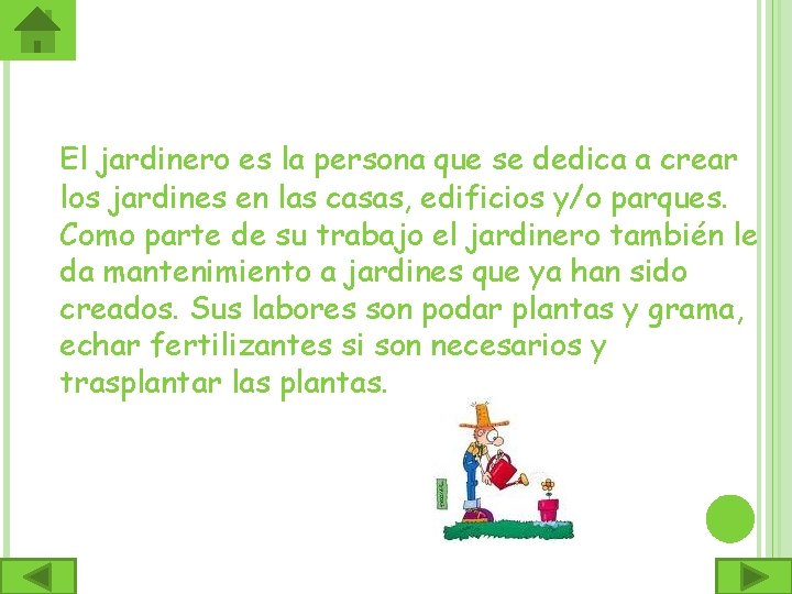 El jardinero es la persona que se dedica a crear los jardines en las