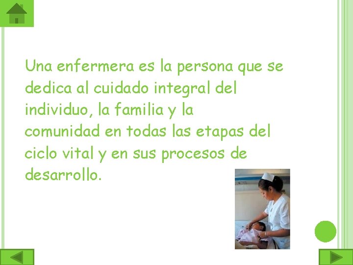 Una enfermera es la persona que se dedica al cuidado integral del individuo, la