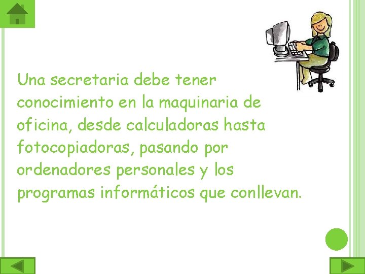 Una secretaria debe tener conocimiento en la maquinaria de oficina, desde calculadoras hasta fotocopiadoras,