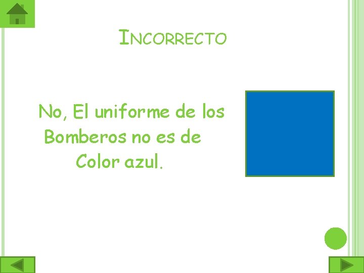 INCORRECTO No, El uniforme de los Bomberos no es de Color azul. 