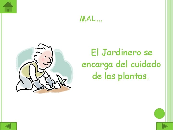 MAL… El Jardinero se encarga del cuidado de las plantas. 