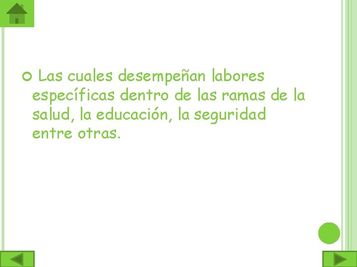 Las cuales desempeñan labores específicas dentro de las ramas de la salud, la educación,