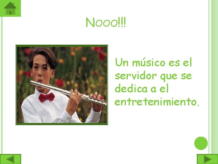 NOOO!!! Un músico es el servidor que se dedica a el entretenimiento. 