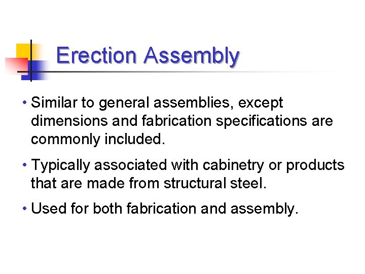 Erection Assembly • Similar to general assemblies, except dimensions and fabrication specifications are commonly