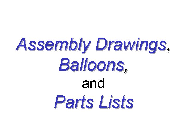Assembly Drawings, Balloons, and Parts Lists 