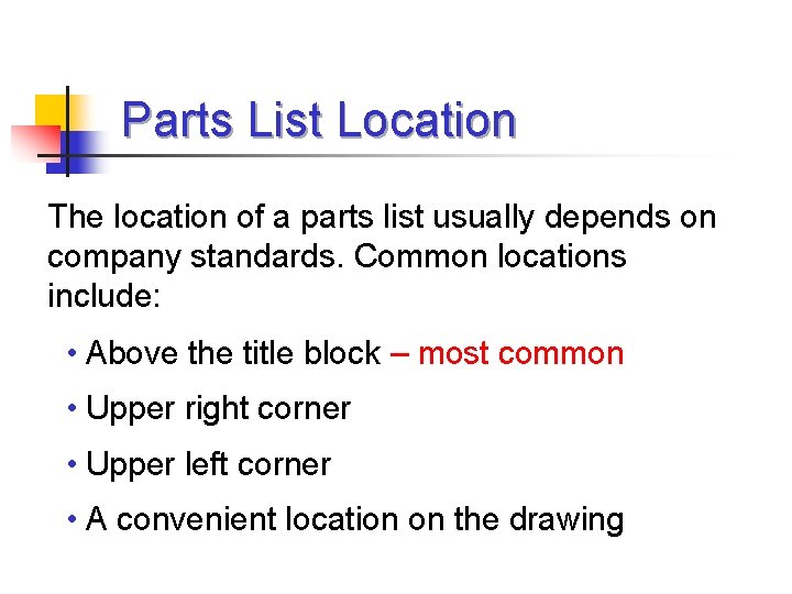 Parts List Location The location of a parts list usually depends on company standards.