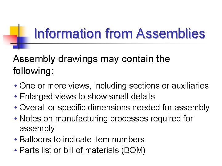 Information from Assemblies Assembly drawings may contain the following: • • One or more