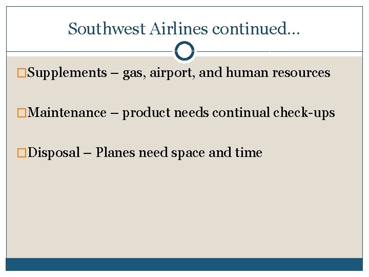Southwest Airlines continued… �Supplements – gas, airport, and human resources �Maintenance – product needs