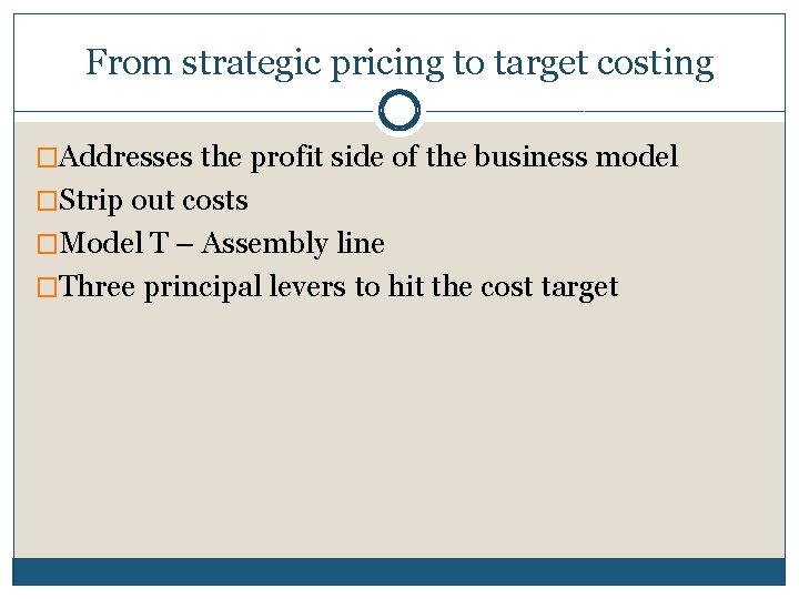 From strategic pricing to target costing �Addresses the profit side of the business model From strategic pricing to target costing �Addresses the profit side of the business model