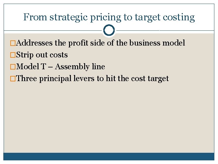 From strategic pricing to target costing �Addresses the profit side of the business model