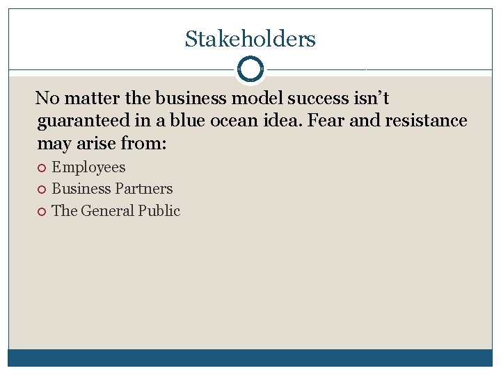 Stakeholders No matter the business model success isn’t guaranteed in a blue ocean idea. Stakeholders No matter the business model success isn’t guaranteed in a blue ocean idea.