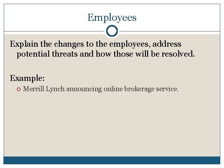 Employees Explain the changes to the employees, address potential threats and how those will Employees Explain the changes to the employees, address potential threats and how those will